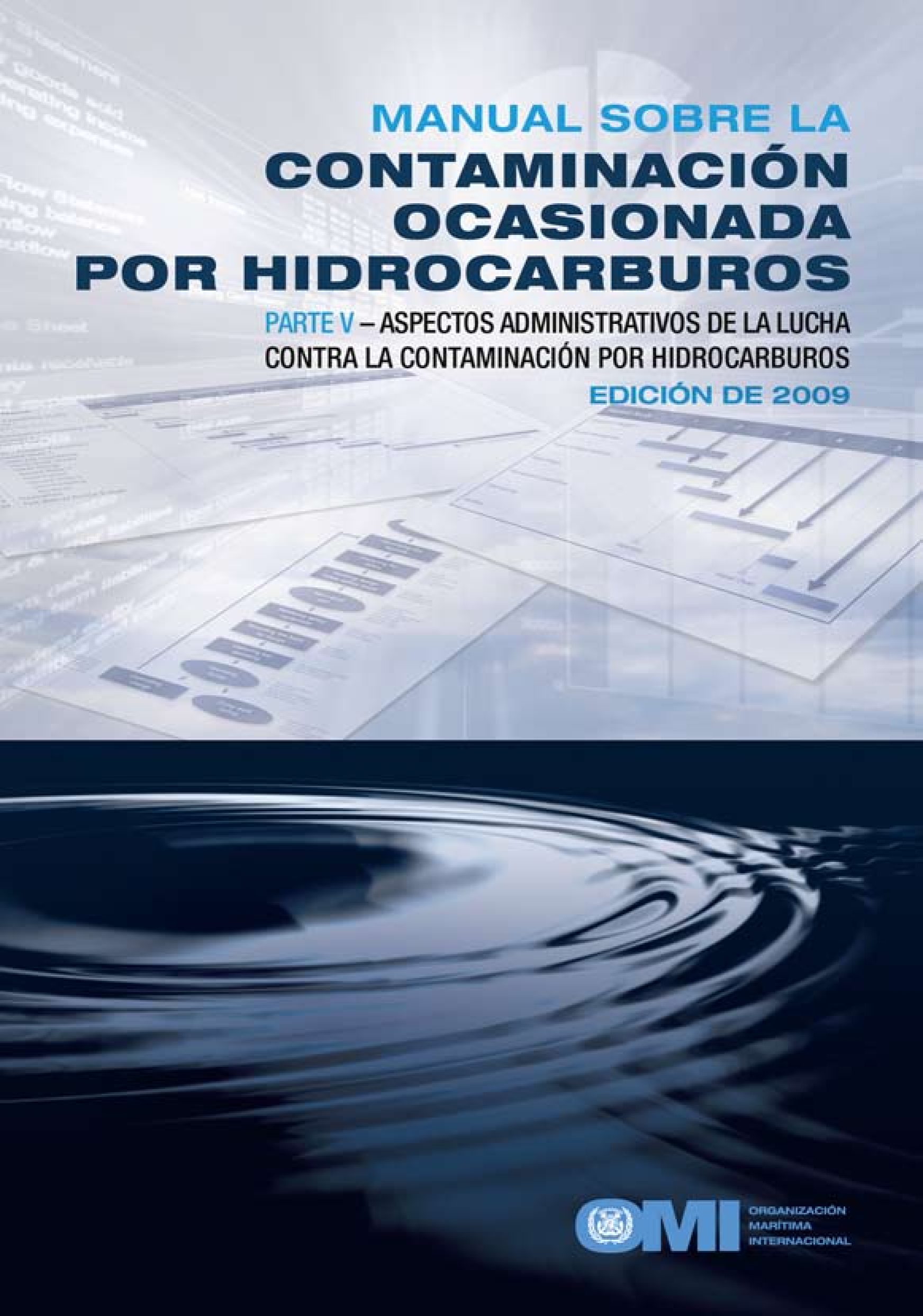 Manual sobre la contaminación ocasionada por hidrocarburos: Parte V – Aspectos administrativos de la lucha contra la contaminación por hidrocarburos