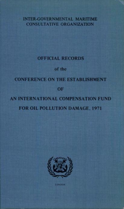 Official Records of the Conference on the Establishment of an International Compensation Fund for Oil pollution Damage, 1971