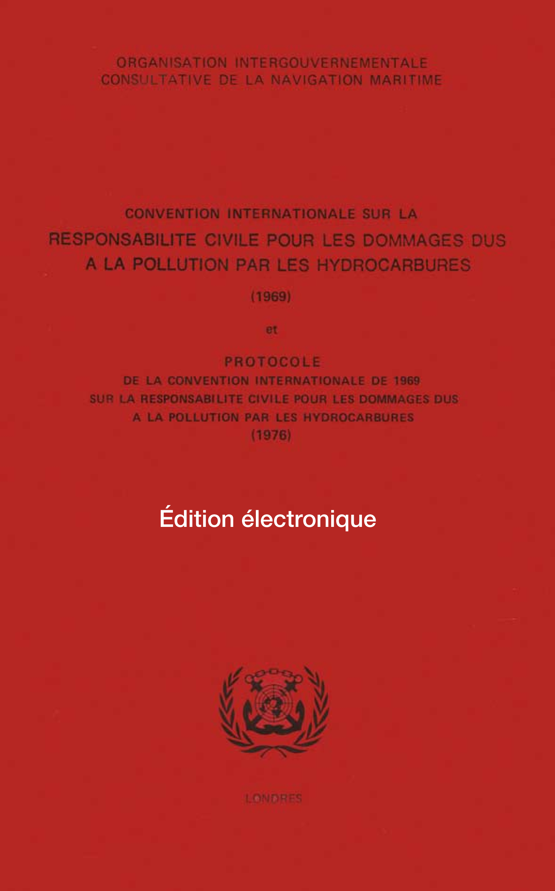 Convention internationale sur la responsabilité civile pour les dommages dus à la pollution par les hydrocarbures (1969) et Protocole de la Convention internationale de 1969 sur la responsabilité civile pour les dommages dus à la pollution par les hydrocarbures (1976)