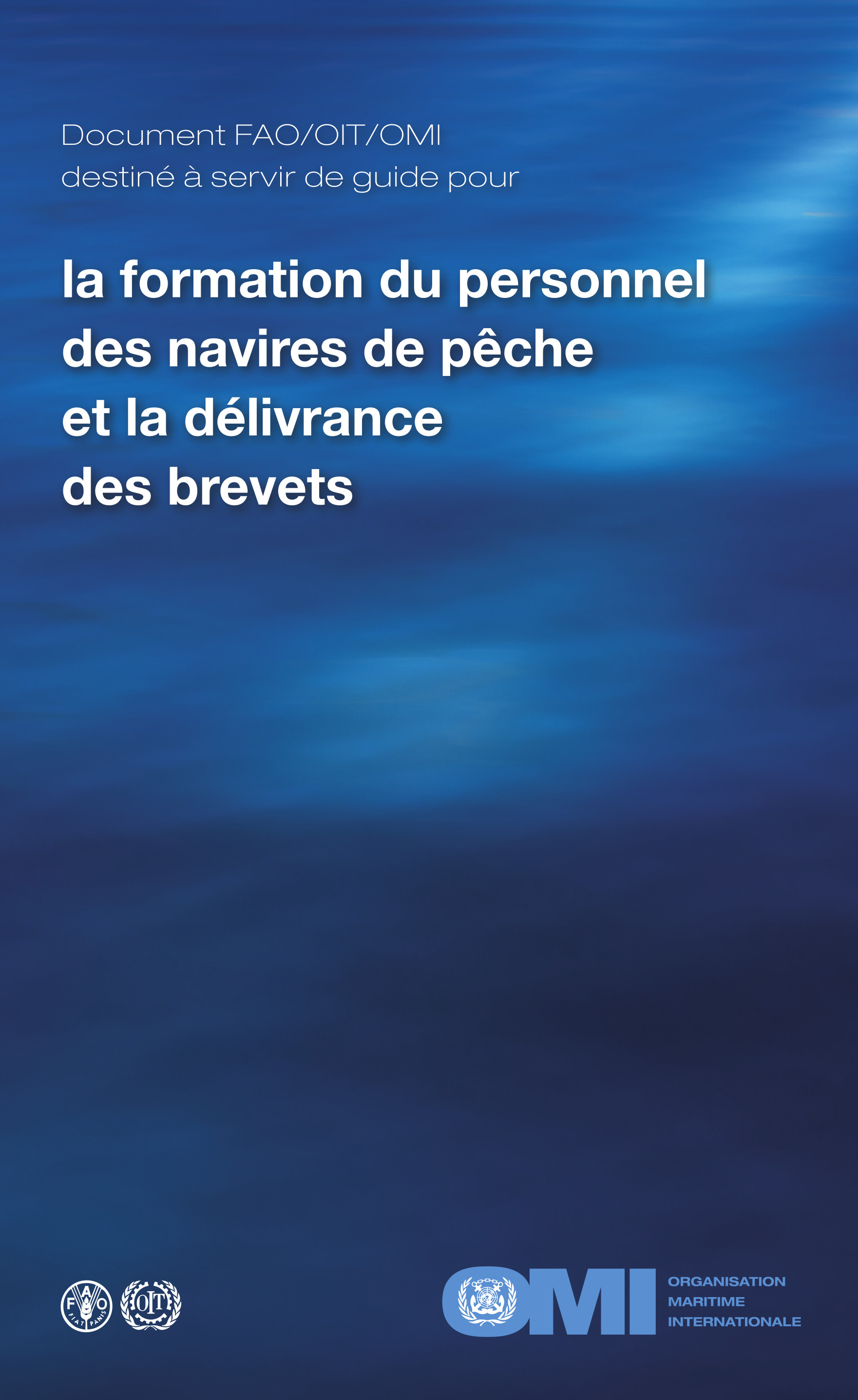 Document FAO/OIT/OMI Destiné à Servir de Guide pour la Formation du Personnel des Navires de Pêche et la Délivrance des Brevets