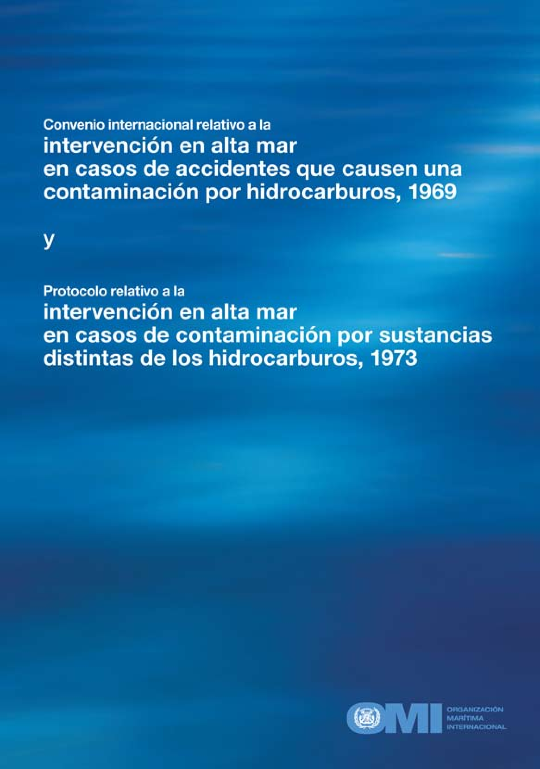 Convenio internacional relativo a la intervención en alta mar en casos de accidentes que causen una contaminación por hidrocarburos, 1969 y Protocolo relativo a la intervención en alta mar en casos de contaminación por sustancias distintas de los hidrocarburos, 1973