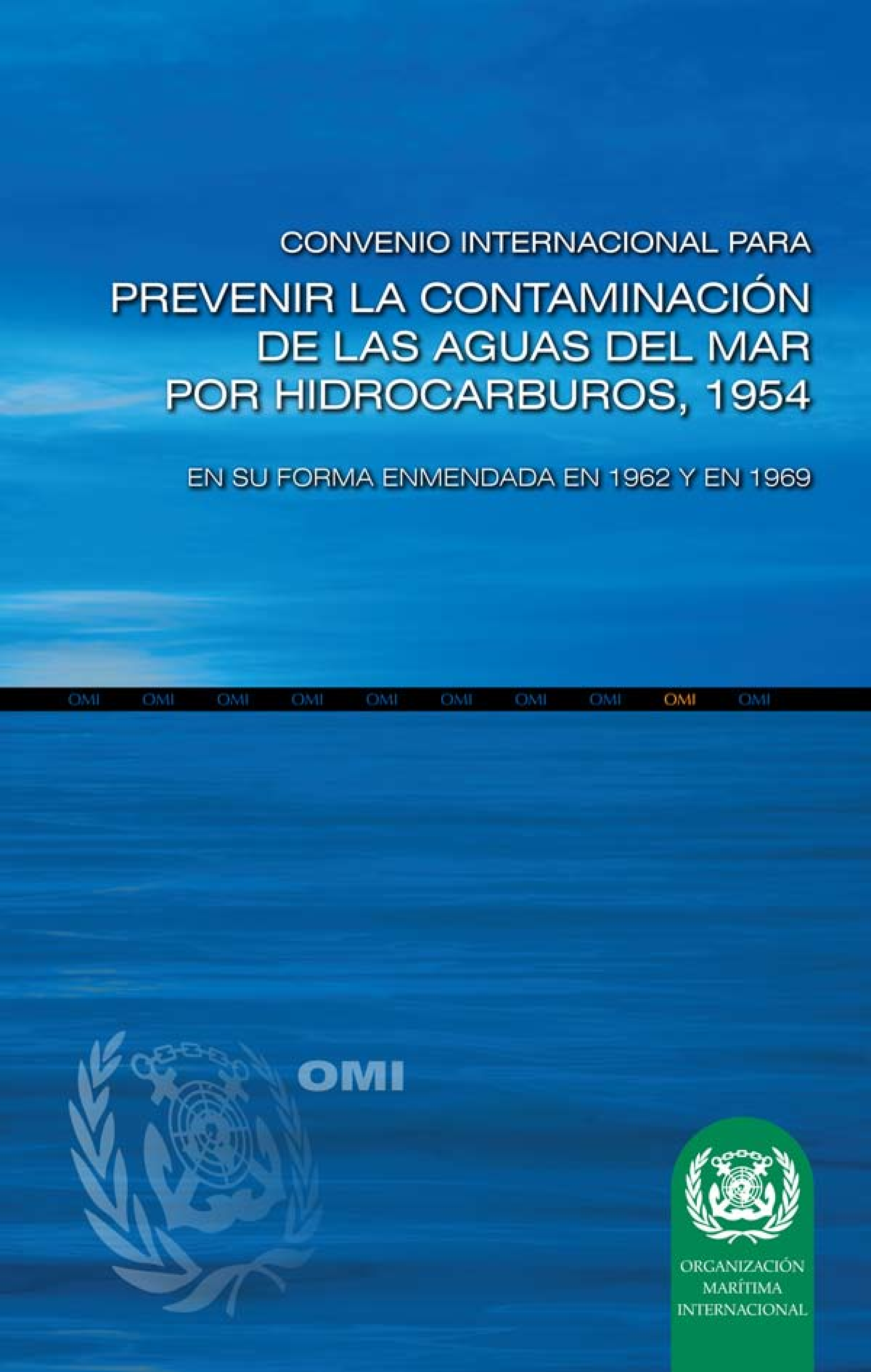 image of Convenio Internacional para Prevenir la Contaminación de las Aguas del Mar por Hidrocarburos, 1954, en su Forma Enmendada en 1962 y en 1969